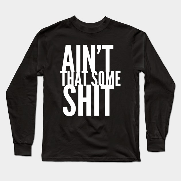 Ain't That Some Shit Long Sleeve T-Shirt by Stay Weird